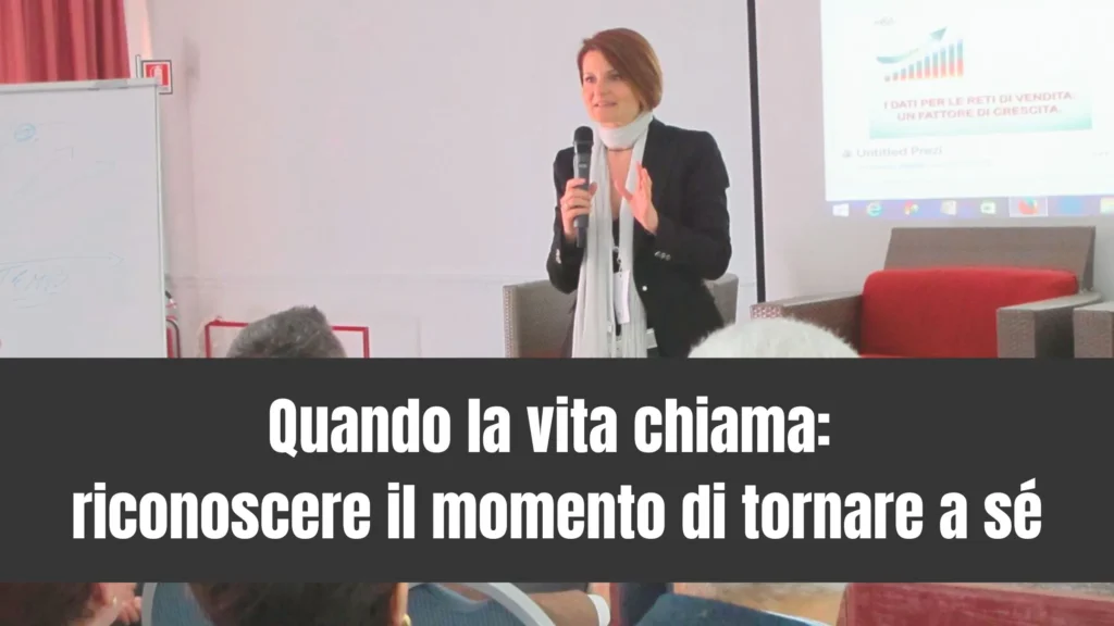 Quando la vita chiama: riconoscere il momento di tornare a sé